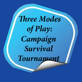 Three modes of Play: Campaign, Survival, Custom Match