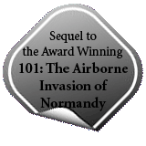Sequel to the Award Winning 101: The Airborne Invasion of Normandy